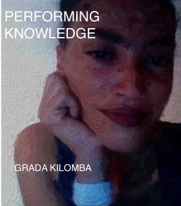 "PERFORMING KNOWLEDGE" by Grada Kilomba